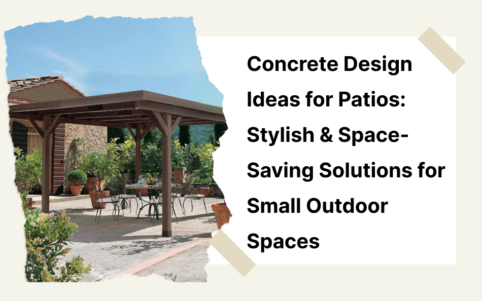 Concrete Design Ideas for Patios: Stylish & Space-Saving Solutions for ...